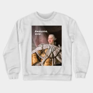 King George III "Awesome, wow" Hamilton quote & portrait Crewneck Sweatshirt